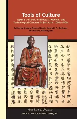 Instrumente ale culturii: Contactele culturale, intelectuale, medicale și tehnologice ale Japoniei în Asia de Est, 1100s-1500s - Tools of Culture: Japan's Cultural, Intellectual, Medical, and Technological Contacts in East Asia, 1100s-1500s