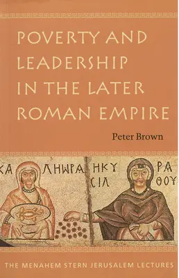 Sărăcie și conducere în Imperiul Roman târziu - Poverty and Leadership in the Later Roman Empire