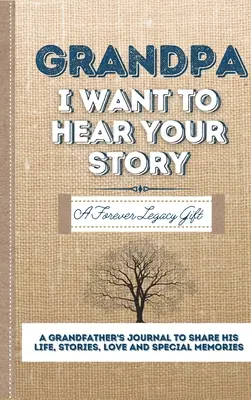Bunicule, vreau să-ți aud povestea: Un jurnal pentru tați pentru a-și împărtăși viața, poveștile, dragostea și amintirile speciale - Grandpa, I Want To Hear Your Story: A Fathers Journal To Share His Life, Stories, Love And Special Memories