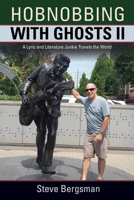 Hobnobbing with Ghosts II: Un dependent de lirică și literatură călătorește prin lume - Hobnobbing with Ghosts II: A Lyric and Literature Junkie Travels the World