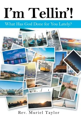 Îți spun! Ce a făcut Dumnezeu pentru tine în ultima vreme? - I'm Tellin'!: What Has God Done for You Lately?