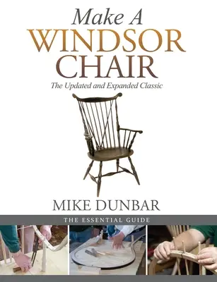 Faceți un scaun Windsor: Clasicul actualizat și extins - Make a Windsor Chair: The Updated and Expanded Classic