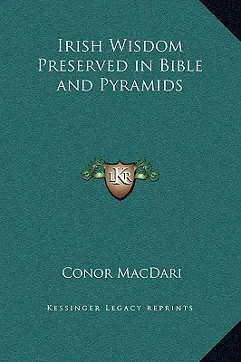 Înțelepciunea irlandeză păstrată în Biblie și în piramide - Irish Wisdom Preserved in Bible and Pyramids