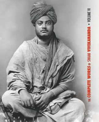 Operele complete ale lui Swami Vivekananda, Volumul 6: Prelegeri și discursuri, Note de discuții și prelegeri în clasă, Scrieri: Proză și poezii - original și - The Complete Works of Swami Vivekananda, Volume 6: Lectures and Discourses, Notes of Class Talks and Lectures, Writings: Prose and Poems - Original an