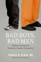 Băieți răi, bărbați răi: Confruntarea cu tulburarea de personalitate antisocială (sociopatie) - Bad Boys, Bad Men: Confronting Antisocial Personality Disorder (Sociopathy)