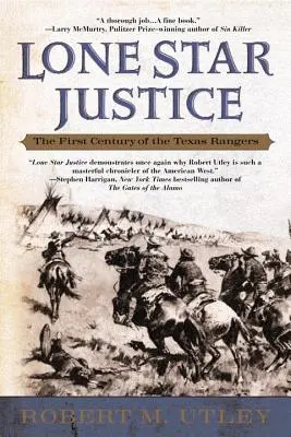 Lone Star Justice: Primul secol al Texas Rangers - Lone Star Justice: The First Century of the Texas Rangers