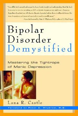 Tulburarea bipolară mistificată: Stăpânirea funiei strâmte a depresiei maniacale (Mastering the Tightrope of Manic Depression) - Bipolar Disorder Mystified: Mastering the Tightrope of Manic Depression