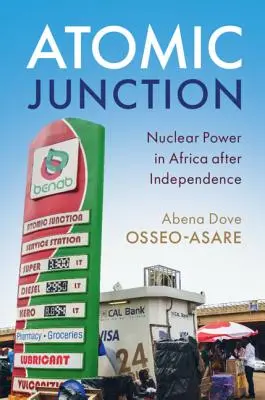 Atomic Junction: Energia nucleară în Africa după independență - Atomic Junction: Nuclear Power in Africa After Independence