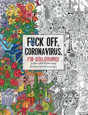 Du-te dracului, Coronavirus, eu colorez: Self-Care for the Self-Quarantined, A Humorous Adult Swear Word Coloring Book During COVID-19 Pandemic - Fuck Off, Coronavirus, I'm Coloring: Self-Care for the Self-Quarantined, A Humorous Adult Swear Word Coloring Book During COVID-19 Pandemic