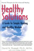 Soluții sănătoase: Un ghid pentru vindecare simplă și înțelepciune sănătoasă - Healthy Solutions: A Guide to Simple Healing and Healthy Wisdom