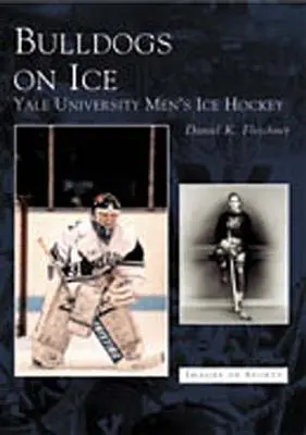 Bulldogs pe gheață: Hochei pe gheață masculin al Universității Yale - Bulldogs on Ice: Yale University Men's Ice Hockey