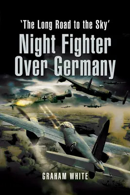 Night Fighter deasupra Germaniei: Lungul drum spre cer - Night Fighter Over Germany: The Long Road to the Sky
