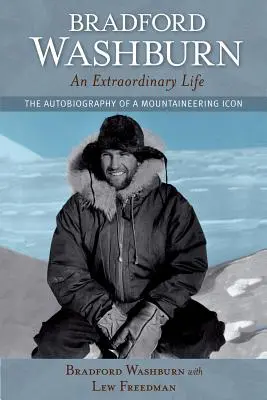 Bradford Washburn, o viață extraordinară: Autobiografia unui simbol al alpinismului - Bradford Washburn, an Extraordinary Life: The Autobiography of a Mountaineering Icon