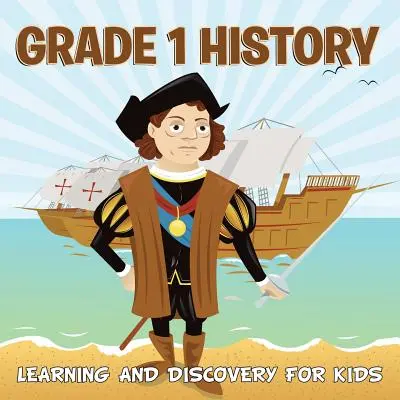 Gradul 1 Istorie: Învățare și descoperire pentru copii (History For Kids) - Grade 1 History: Learning And Discovery For Kids (History For Kids)