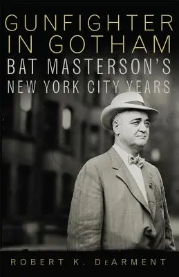 Gunfighter în Gotham: anii lui Bat Masterson în New York - Gunfighter in Gotham: Bat Masterson's New York City Years