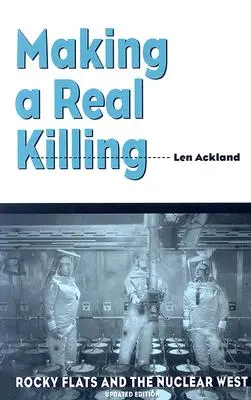Making a Real Killing: Rocky Flats și Occidentul nuclear - Making a Real Killing: Rocky Flats and the Nuclear West
