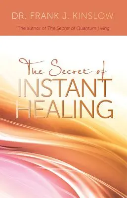 Secretul vindecării instantanee - Secret of Instant Healing