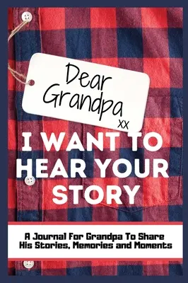 Dragă bunicule. I Want To Hear Your Story: A Guided Memory Journal to Share The Stories, Memories and Moments That Have Shaped Grandpa's Life 7 x 10 inc - Dear Grandpa. I Want To Hear Your Story: A Guided Memory Journal to Share The Stories, Memories and Moments That Have Shaped Grandpa's Life 7 x 10 inc