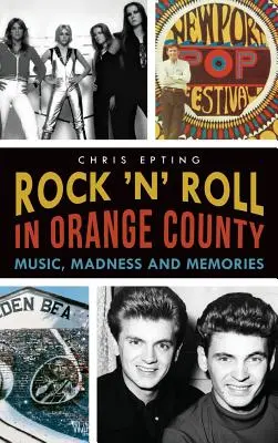 Rock 'n' Roll în Orange County: Muzică, nebunie și amintiri - Rock 'n' Roll in Orange County: Music, Madness and Memories