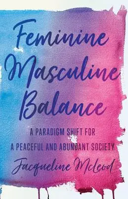 Echilibrul masculin-feminin: O schimbare de paradigmă pentru o societate pașnică și abundentă - Feminine Masculine Balance: A Paradigm Shift for a Peaceful and Abundant Society