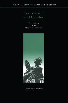 Traducere și gen: Traducerea în „era feminismului - Translation and Gender: Translating in the 'Era of Feminism'