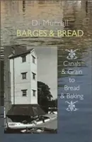 Barje și pâine: De la canale și cereale la pâine și coacere - Barges & Bread: Canals & Grains to Bread & Baking
