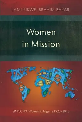 Femei în misiune: Femeile SIM/ECWA în Nigeria 1923-2013 - Women in Mission: SIM/ECWA Women in Nigeria 1923-2013