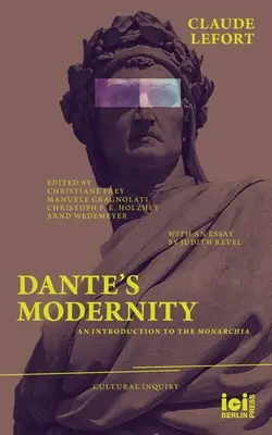 Modernitatea lui Dante: An Introduction to the Monarchia. Cu un eseu de Judith Revel - Dante's Modernity: An Introduction to the Monarchia. With an Essay by Judith Revel