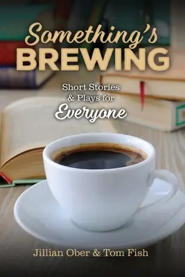 Something's Brewing: Povestiri scurte și piese de teatru pentru toată lumea - Something's Brewing: Short Stories and Plays for Everyone