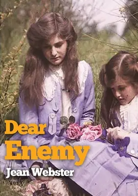 Dragul dușman: Continuarea romanului Daddy-Long-Legs de Jean Webster - Dear Enemy: The sequel to Jean Webster's novel Daddy-Long-Legs