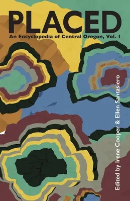 Placed: O enciclopedie a Oregonului Central - Placed: An Encyclopedia of Central Oregon