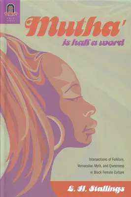 Mutha este o jumătate de cuvânt: Intersecții între folclor, vernacular, mit și queerness în cultura femeilor de culoare - Mutha Is Half a Word: Intersections of Folklore, Vernacular, Myth, and Queerness in Black Female Culture