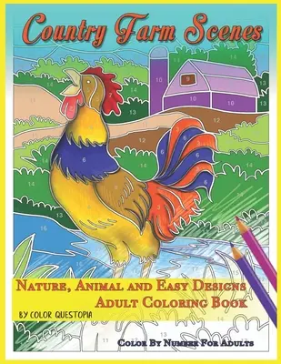 Scene de fermă de la țară de colorat după număr pentru adulți - natură, animale și modele ușoare - carte de colorat pentru adulți - Country Farm Scenes Color By Number For Adults - Nature, Animal and Easy Designs - Adult Coloring Book