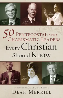 50 de lideri penticostali și carismatici pe care fiecare creștin ar trebui să-i cunoască - 50 Pentecostal and Charismatic Leaders Every Christian Should Know