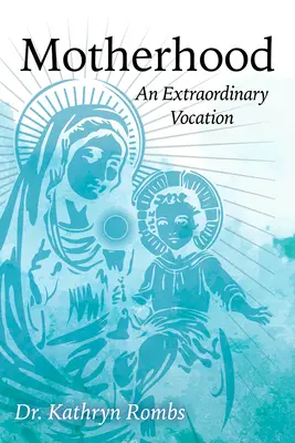 Maternitatea: O vocație extraordinară - Motherhood: An Extraordinary Vocation