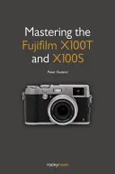 Stăpânirea aparatelor Fujifilm X100T și X100S - Mastering the Fujifilm X100T and X100S