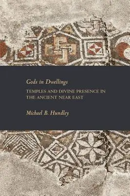 Zeii în locuințe: Temple și prezență divină în Orientul Apropiat Antic - Gods in Dwellings: Temples and Divine Presence in the Ancient Near East