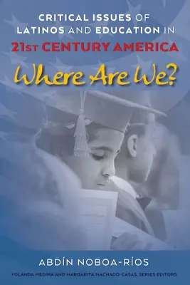 Probleme critice ale latino-americanilor și ale educației în America secolului XXI; Unde suntem? - Critical Issues of Latinos and Education in 21st Century America; Where Are We?