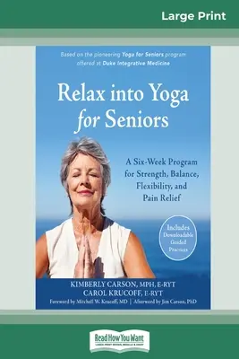 Relaxează-te în Yoga pentru seniori: Un program de șase săptămâni pentru forță, echilibru, flexibilitate și ameliorarea durerii (16pt Large Print Edition) - Relax into Yoga for Seniors: A Six-Week Program for Strength, Balance, Flexibility, and Pain Relief (16pt Large Print Edition)