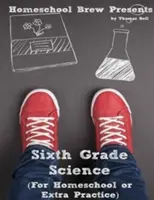 Știința de clasa a șasea: Pentru homeschool sau practică suplimentară - Sixth Grade Science: For Homeschool or Extra Practice