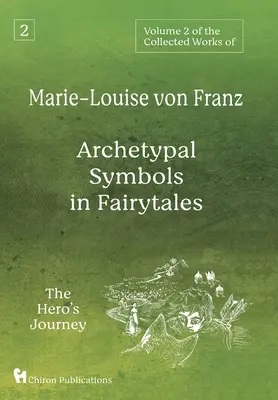 Volumul 2 al Operelor colecționate de Marie-Louise von Franz: Arhetypal Symbols in Fairytales: Călătoria eroului - Volume 2 of the Collected Works of Marie-Louise von Franz: Archetypal Symbols in Fairytales: The Hero's Journey