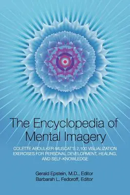 Enciclopedia imaginilor mentale: Cele 2.100 de exerciții de vizualizare ale lui Colette Aboulker-Muscat pentru dezvoltare personală, vindecare și autocunoaștere - Encyclopedia of Mental Imagery: Colette Aboulker-Muscat's 2,100 Visualization Exercises for Personal Development, Healing, and Self-Knowledge