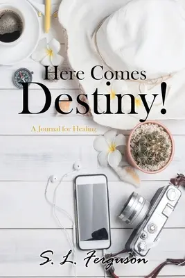 Aici vine destinul! Un jurnal pentru vindecare - Here Comes Destiny!: A Journal for Healing