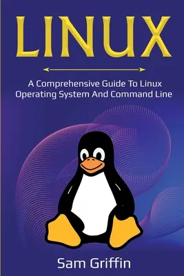 Linux: Un ghid complet pentru sistemul de operare Linux și linia de comandă - Linux: A Comprehensive Guide to Linux Operating System and Command Line