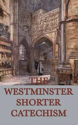 Catehismul Westminster Shorter - The Westminster Shorter Catechism