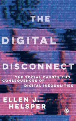 Deconectarea digitală: Cauzele și consecințele sociale ale inegalităților digitale - The Digital Disconnect: The Social Causes and Consequences of Digital Inequalities