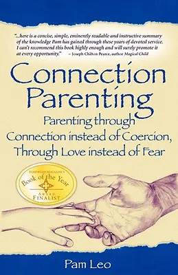 Connection Parenting: Parenting prin conectare în loc de constrângere, prin iubire în loc de frică - Connection Parenting: Parenting Through Connection Instead of Coercion, Through Love Instead of Fear