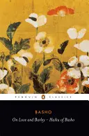 Despre dragoste și orz: Haiku de Basho - On Love and Barley: Haiku of Basho