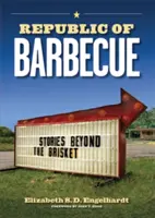 Republica grătarului: Stories Beyond the Brisket (Povești dincolo de piept) - Republic of Barbecue: Stories Beyond the Brisket