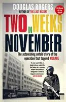 Două săptămâni în noiembrie - Uimitoarea poveste nespusă a operațiunii care l-a răsturnat pe Mugabe - Two Weeks In November - The astonishing untold story of the operation that toppled Mugabe